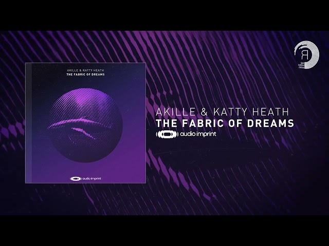 PROGRESSIVE TRANCE: Akille & Katty Heath - The Fabric Of Dreams [Audio Imprint] + LYRICS