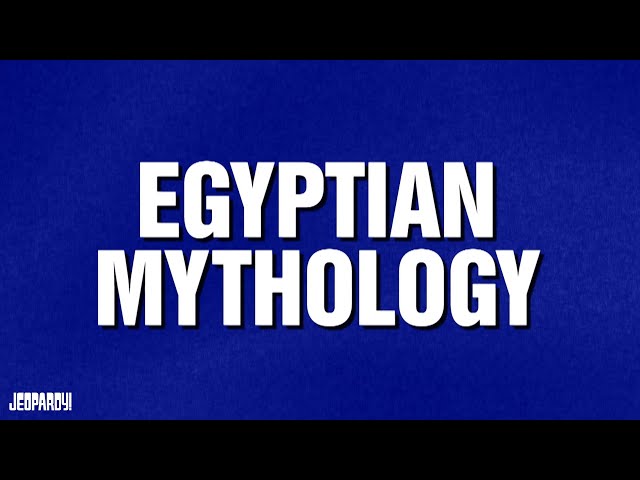 Egyptian Mythology | Category | JEOPARDY!
