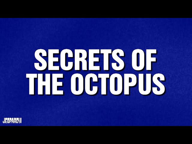 Secrets of the Octopus | Category | JEOPARDY!