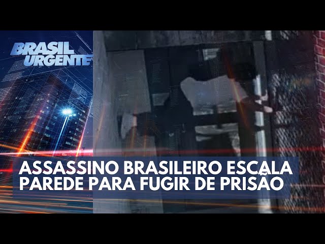 Assassino brasileiro escala parede para fugir de prisão | Brasil Urgente