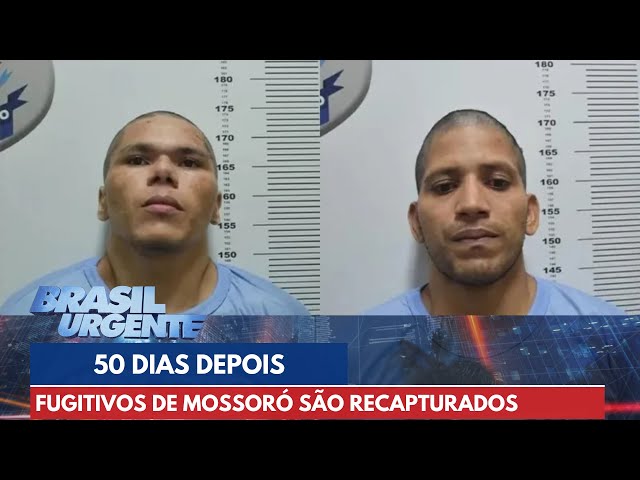 Fugitivos de Mossoró são recapturados 50 dias depois | Brasil Urgente