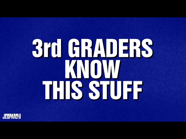 3rd Graders Know This Stuff | Category | JEOPARDY!