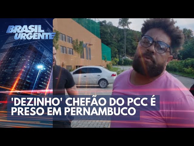 Dezinho chefão do PCC é preso em Pernambuco | Brasil Urgente