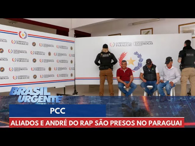 Aliados do PCC e de André do Rap são presos no Paraguai | Brasil Urgente