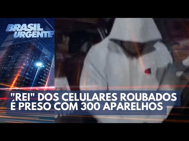 ACONTECEU NA SEMANA:  "Rei" dos celulares roubados é preso com 300 aparelhos | Brasil Urgente