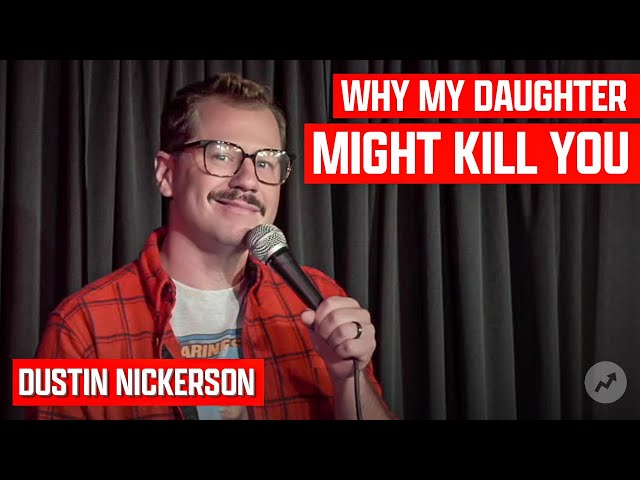 Dustin Nickerson - Why My Daughter Might Kill You