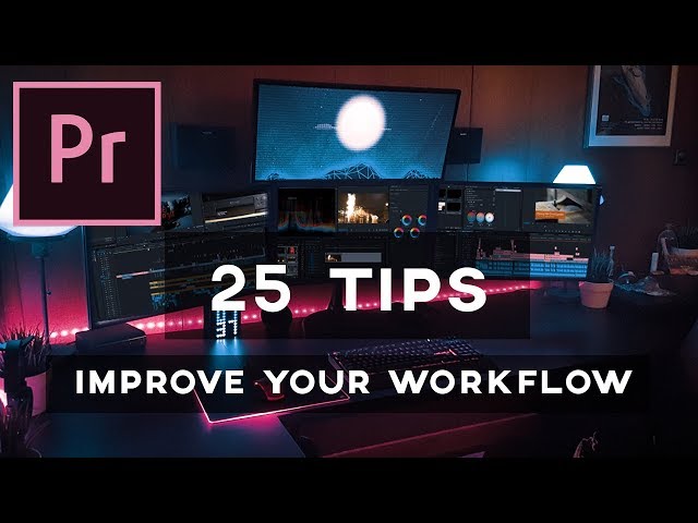 25 MAJOR TIPS to Help IMPROVE Your WORKFLOW! (Adobe Premiere Pro)