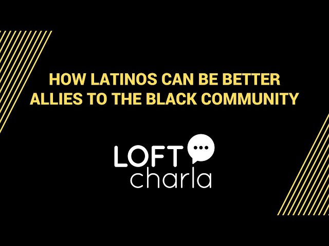 How Latinos can be better Allies to the Black Community - Virtual Charla