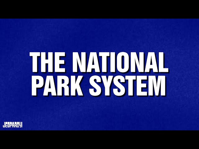 The National Park System | Category | JEOPARDY!