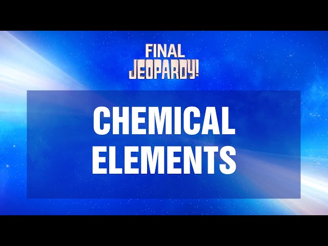 Chemical Elements | Final Jeopardy! | JEOPARDY!