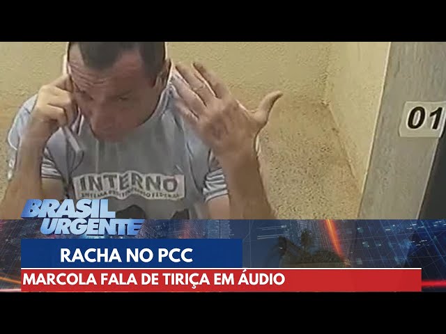 Marcola fala de Tiriça e racha no PCC em áudio | Brasil Urgente