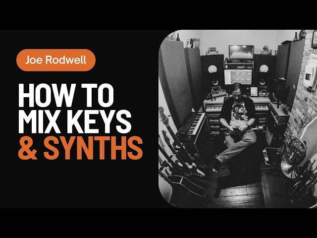 How to Mix Keys and Synths | With Joe Rodwell