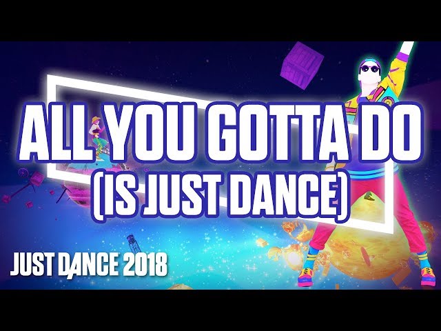 Just Dance 2018: All You Gotta Do (Is Just Dance) by Just Dance Team | Official Track Gameplay [US]