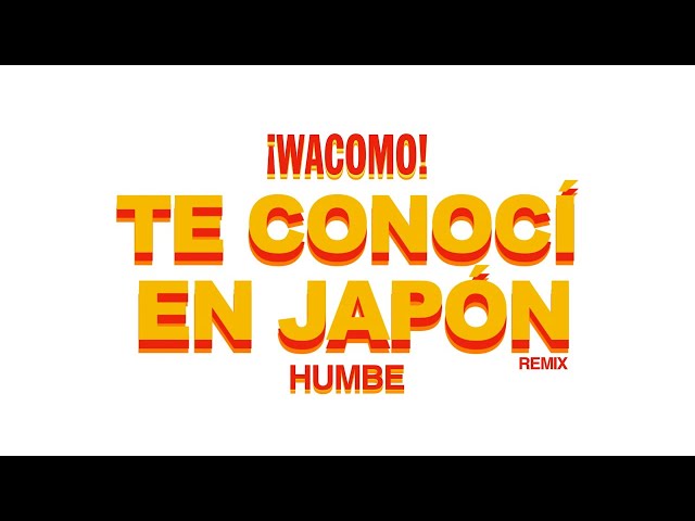 HUMBE - Te Conocí en Japón (Remix [Cover Audio]) ft. Wacomo