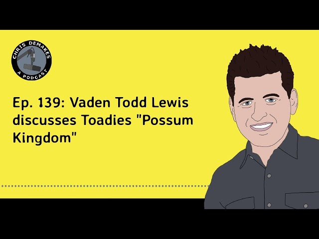Ep. 139: Vaden Todd Lewis discusses Toadies "Possum Kingdom"