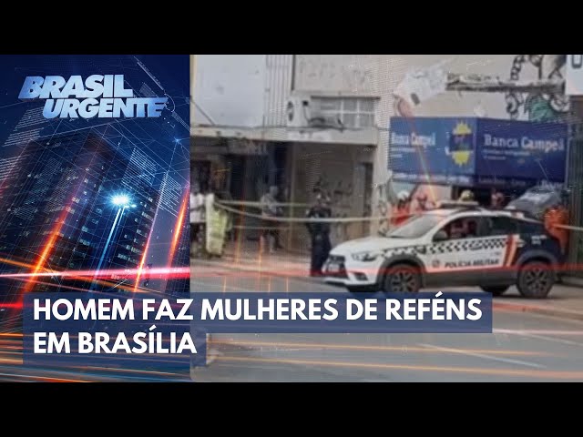 Homem invade sala comercial e faz três mulheres reféns em Brasília | Brasil Urgente