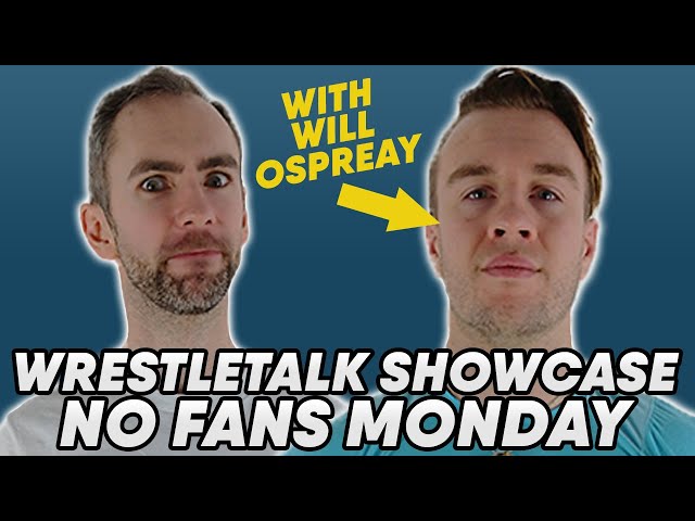 Will Ospreay & WrestleTalk Present: WrestleTalk Showcase No Fans Monday!