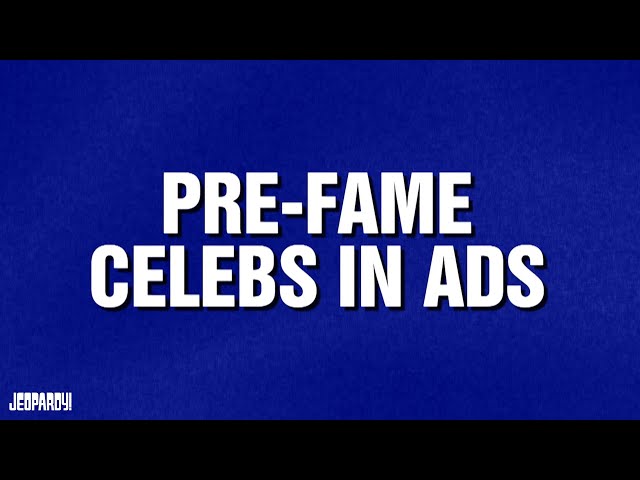Pre-Fame Celebs in Ads | Category | JEOPARDY!