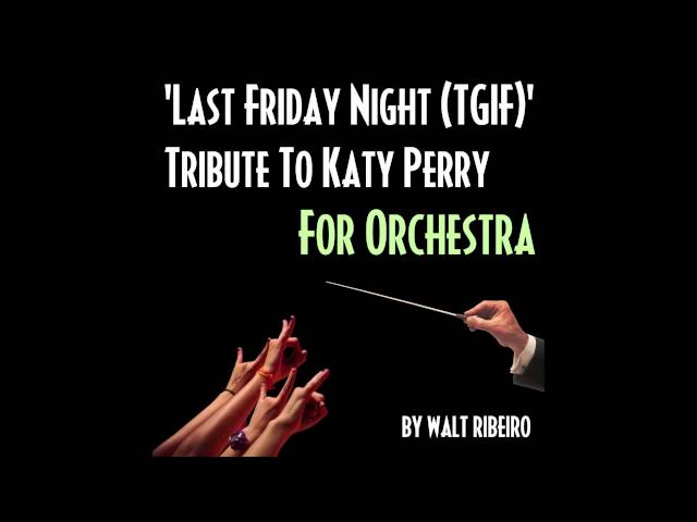 Katy Perry 'Last Friday Night (TGIF)' For Orchestra by Walt Ribeiro