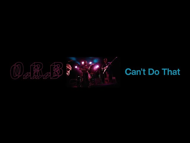 O.R.B - Can't Do That
