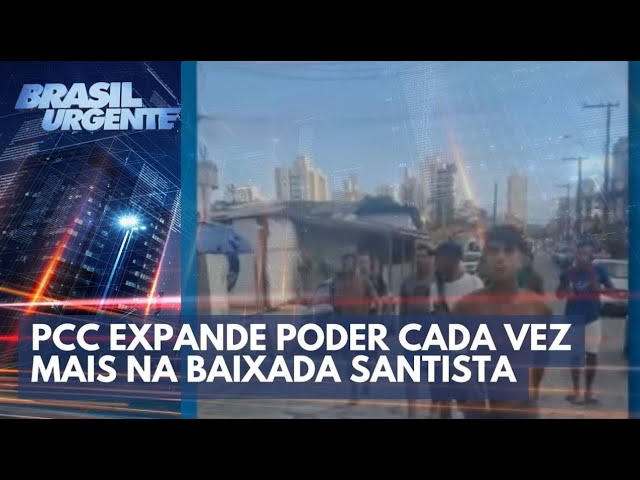 ACONTECEU NA SEMANA: PCC expande poder cada vez mais na Baixada Santista | Brasil Urgente
