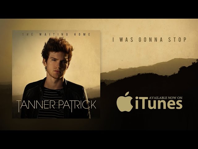 Tanner Patrick - I Was Gonna Stop (Official Lyric Video)