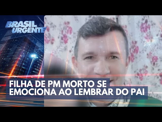 Policial assassinado: filha do PM se emociona ao lembrar do pai | Brasil Urgente