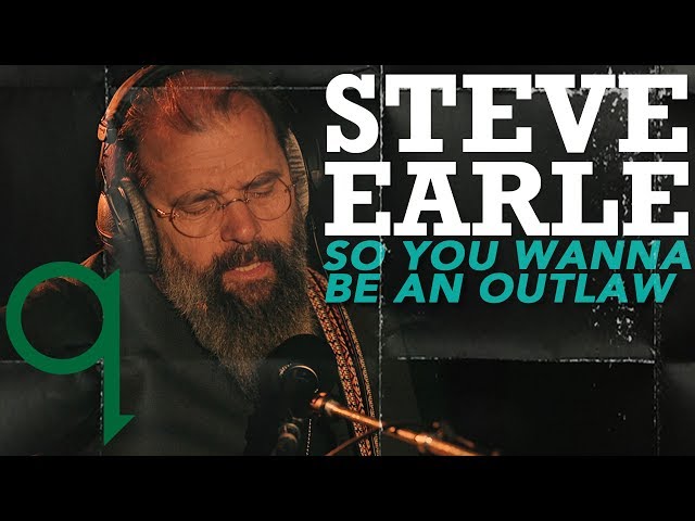 Steve Earle - So You Wannabe An Outlaw (LIVE)