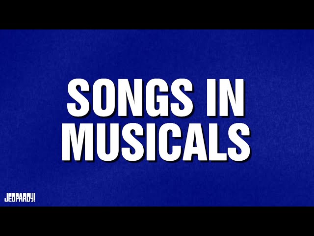 Songs in Musicals | Category | JEOPARDY!