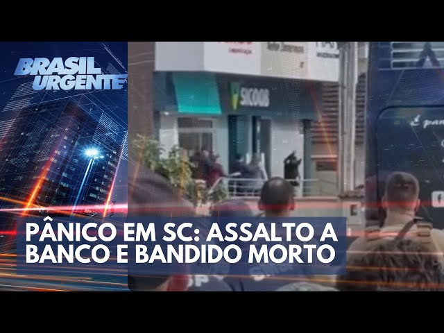 Pânico em SC: Assalto a banco e bandido morto | Brasil Urgente