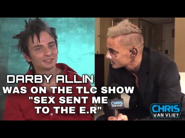 Darby Allin was on the TLC Show "Sex Sent Me To The ER" - Chris Van Vliet