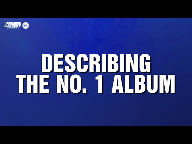 Describing the No. 1 Album | Category | JEOPARDY!