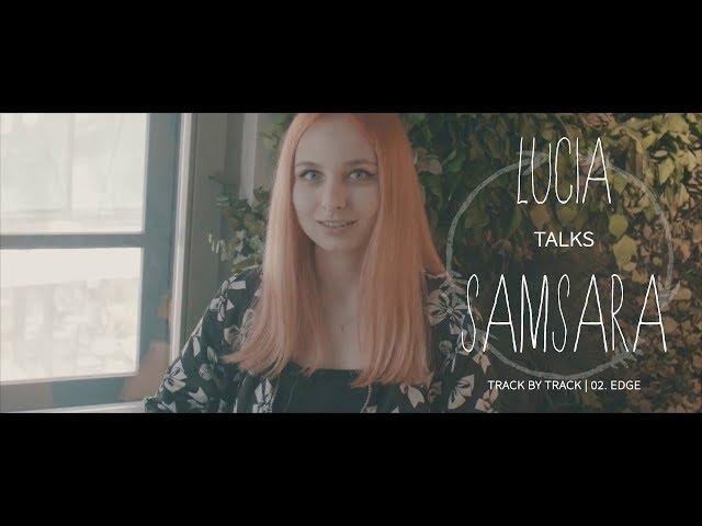 Lucia talks "Samsara" track by track - 02. edge