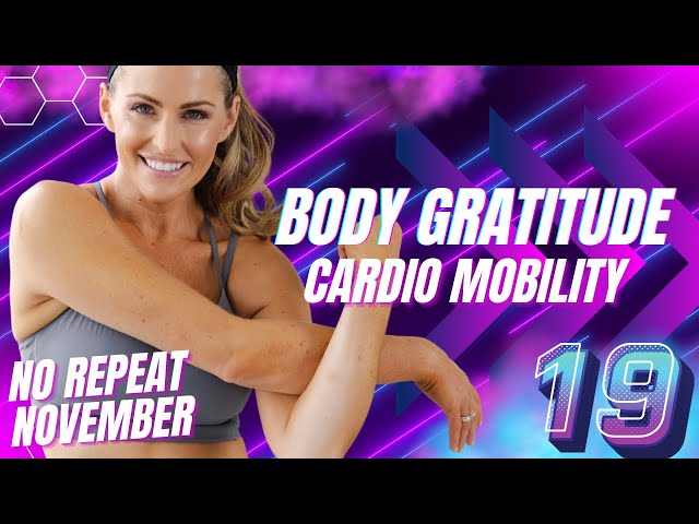 36 Minute CARDIO AND MOBILITY WORKOUT Body Gratitude Cardio Mobility (No Repeat Day #19)