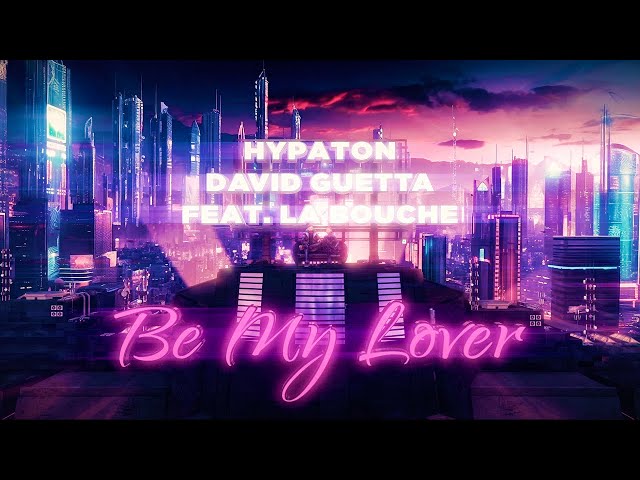 Hypaton x David Guetta - Be My Lover (feat La Bouche) [2023 Mix] (Official Video)