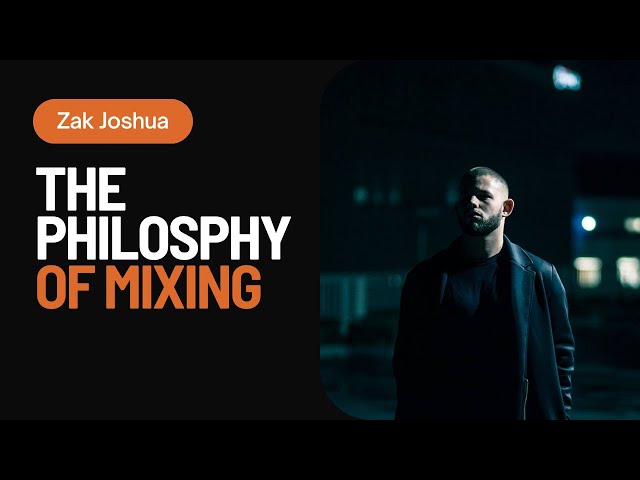 The Philosophy of Mixing | With Zak Joshua