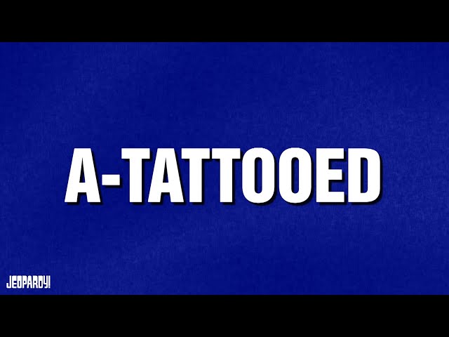 A-Tattooed | Category | JEOPARDY!
