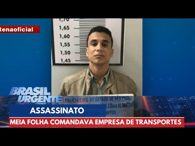 PCC: "Meia Folha" era dono de empresa de transportes | Brasil Urgente