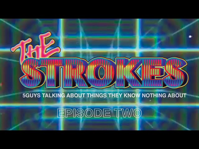 E2 - 5guys talking about things they know nothing about ~ The Strokes