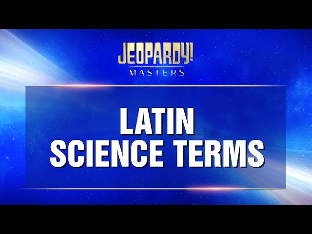 Latin Science Terms | Final Jeopardy! | JEOPARDY! MASTERS