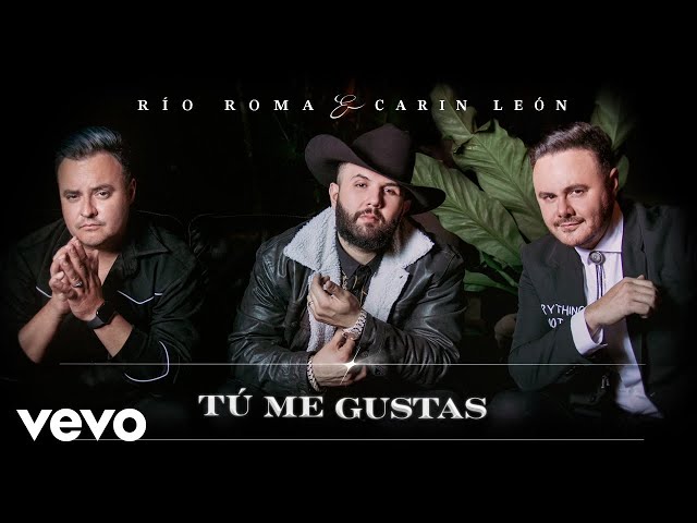 Río Roma, Carin Leon - Tú Me Gustas (Letra/Lyrics)