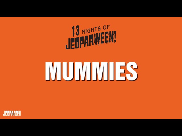 Mummies | Category | JEOPARDY!