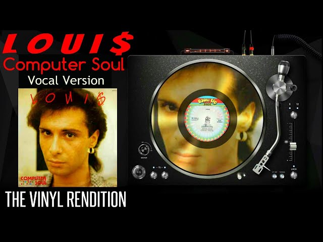 Loui$ : Computer Soul (Vocal Version) | The Vinyl Rendition