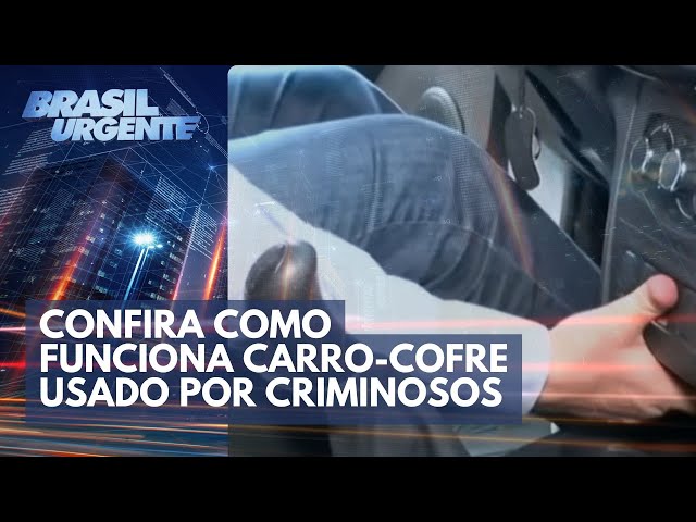 ACONTECEU NA SEMANA: Confira como funciona carro-cofre usado por criminosos | Brasil Urgente
