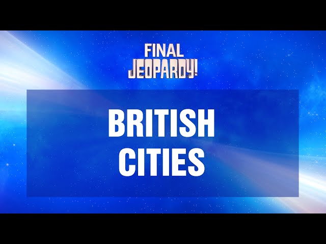 British Cities | Final Jeopardy! | JEOPARDY!
