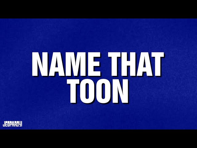 Name That Toon | Category | JEOPARDY!