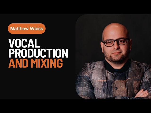 Vocal Production and Mixing | With Matthew Weiss