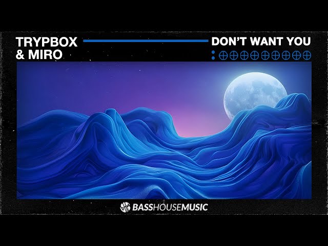 TRYPBOX & Miro  - Don't Want You