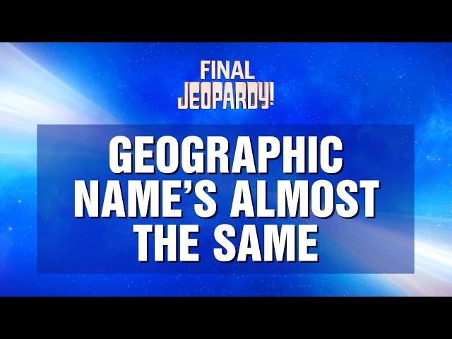 Geographic Name's Almost the Same | Final Jeopardy! | JEOPARDY!