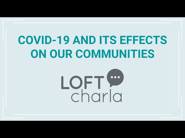 COVID-19 and It's Effect on Our Communities - LOFT Charla